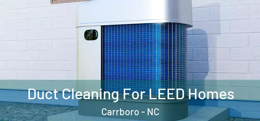 Duct Cleaning For LEED Homes Carrboro - NC