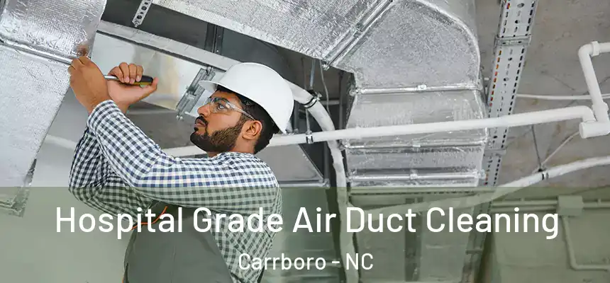Hospital Grade Air Duct Cleaning Carrboro - NC