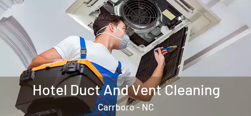 Hotel Duct And Vent Cleaning Carrboro - NC