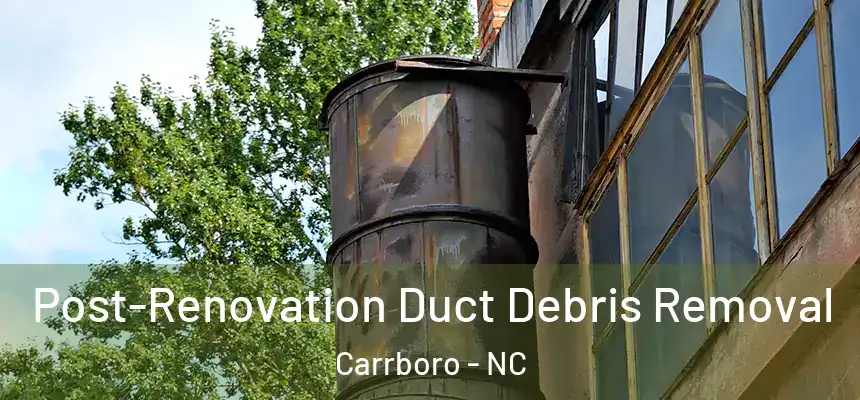 Post-Renovation Duct Debris Removal Carrboro - NC